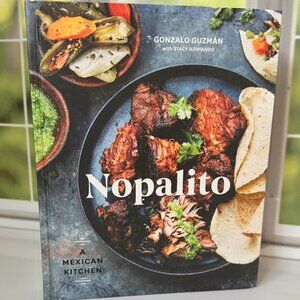 Nopalito A Mexican Kitchen Hardcover Cookbook By Gonzalo Guzmán With Recipes